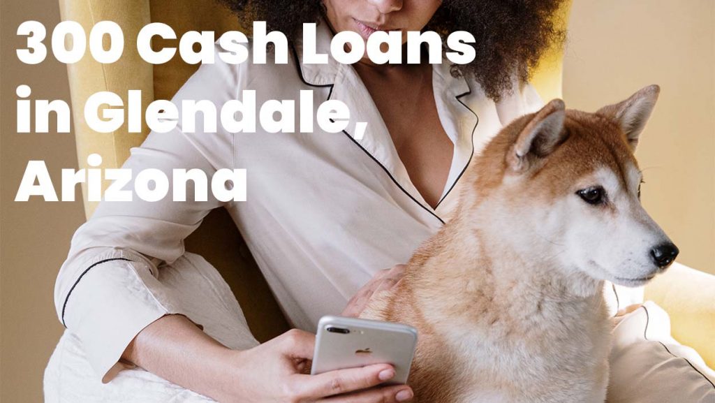 300 Cash Loans in Glendale, Arizona, 85301