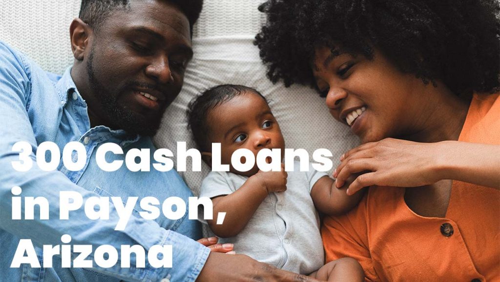 300 Cash Loans in Payson, Arizona, 85541