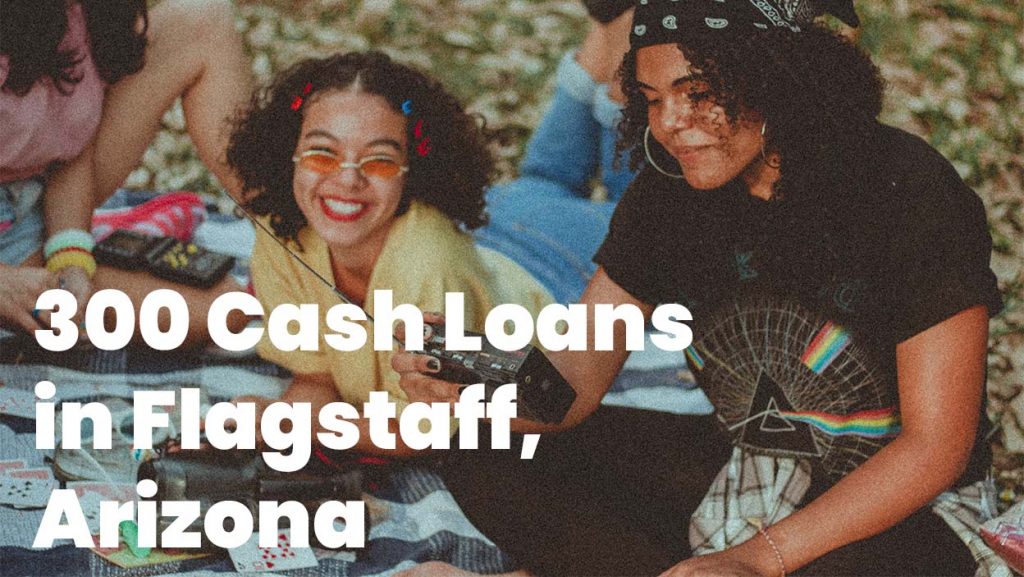 300 Cash Loans in Flagstaff, Arizona, 86001