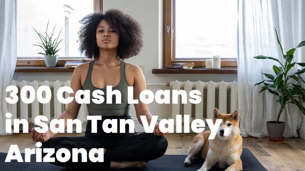 300 Cash Loans in San Tan Valley, Arizona, 85140