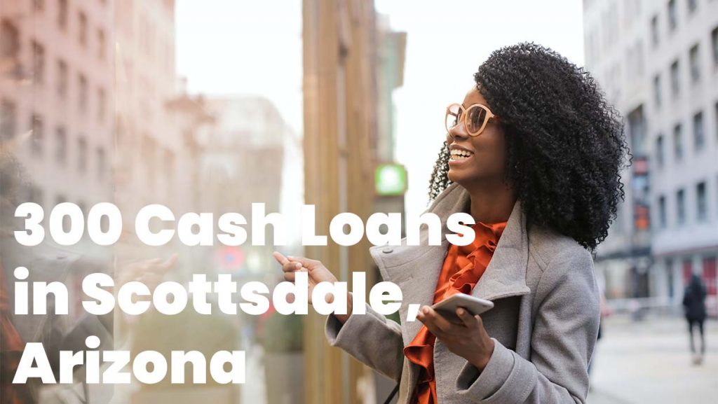 300 Cash Loans in Scottsdale, Arizona, 85251
