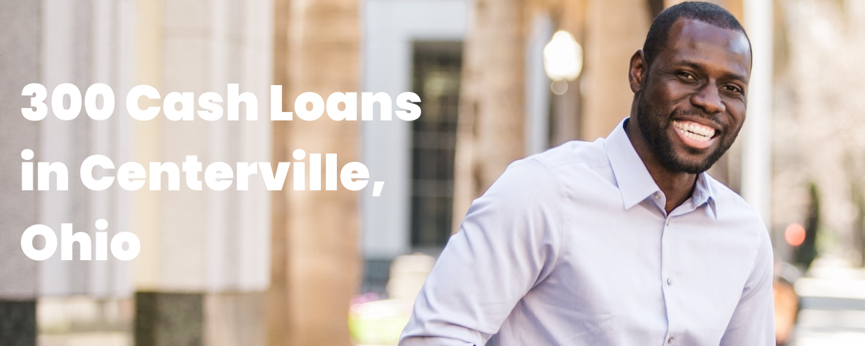 300 Cash Loans in Centerville, OH 45459