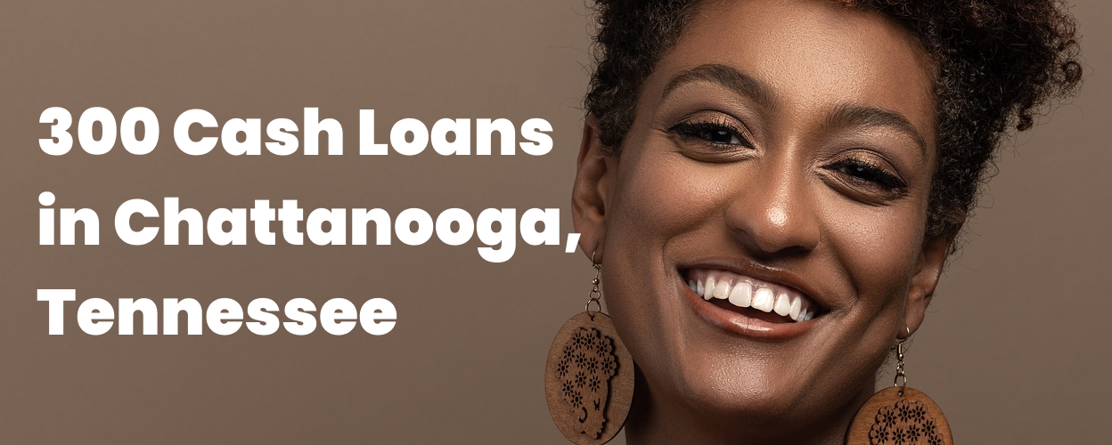 300 Cash Loans in Chattanooga, TN 37411