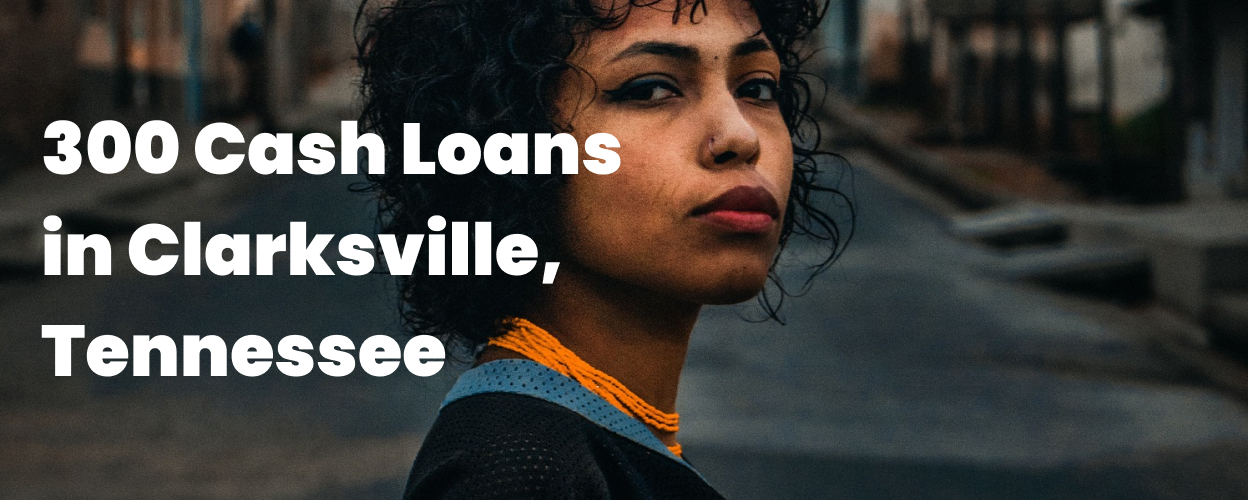 300 Cash Loans in Clarksville, TN 37042